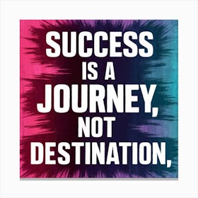 Success Is A Journey, Not Destination Canvas Print