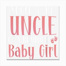 Soon To Be Uncle Of A Beautiful Baby Girl Birthday Party Canvas Print