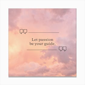 Let Passion Be Your Guide Canvas Print
