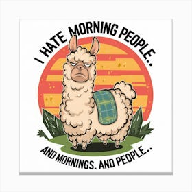 I Hate Morning People And Mornings And People Canvas Print