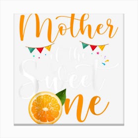 Mother Of The Sweet One 1st Birthday Family Orange Fruit 1 Canvas Print