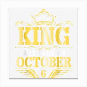 The King Was Born On October 6 Happy Birthday Papa Dad Son Canvas Print