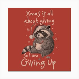 Giving Up Christmas - Funny Cute Sarcasm Christmas Raccoon Holiday Gift Canvas Print