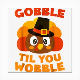 Gobble Til You Wobble Funny Thanksgiving Cool Turkey Lovers Canvas Print