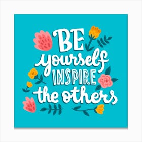 Be Yourself Inspire The Others Canvas Print