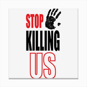 Stop Killing Us Qyqnn Canvas Print