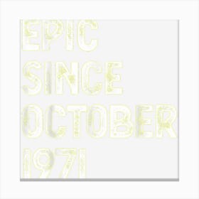 51st Birthday Men Women Epic Since October 1971 Canvas Print