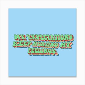 My Expectations Keep Hurting My Feelings Canvas Print