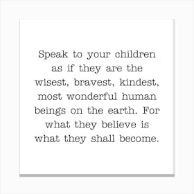 Speak To Your Children as if they are the wisest, bravest, kindest typewriter style quote Canvas Print