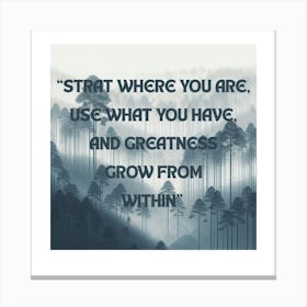 Start Where You Are Use What You Have And Grow From Within Canvas Print