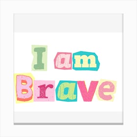 I Am Brave 1 Canvas Print