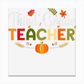 Third Grade Teacher Fall Autumn Pumpkin Thanksgiving Canvas Print