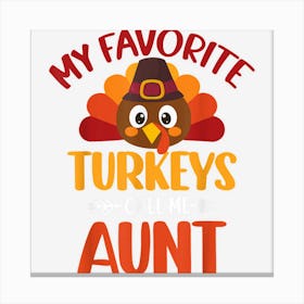 My Favorite Turkey Call Me Aunt Cute Thanksgiving Family Canvas Print