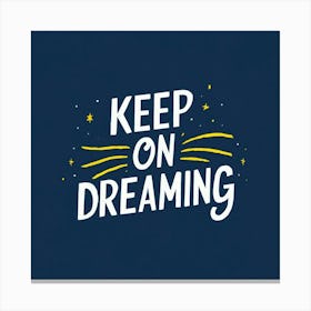 Keep On Dreaming 1 Canvas Print