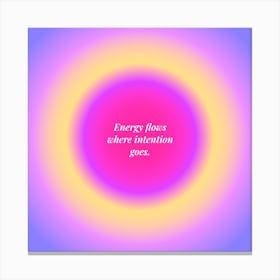 Energy Flows Where Intention Goes Canvas Print