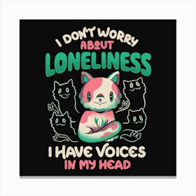 I Don't Worry About Loneliness, I Have Voices In My Head - Funny Cat Gift 1 Canvas Print