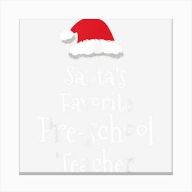 Santas Favorite Pre School Teacher Christmas Funny Gift Canvas Print