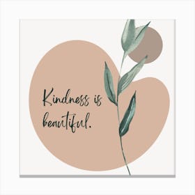 Kindness Is Beautiful 1 Canvas Print