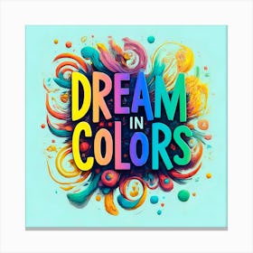 Dream In Colors 4 Canvas Print