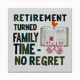Retirement Turned Family Time No Regret Canvas Print