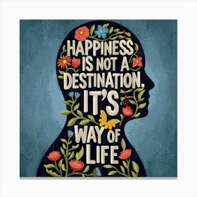 Happiness Is Not A Destination It'S A Way Of Life 1 Canvas Print