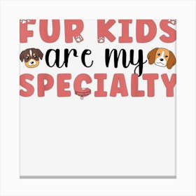 Fur Kids Are My Specialty Dog Sitter Dog Sitting Canvas Print