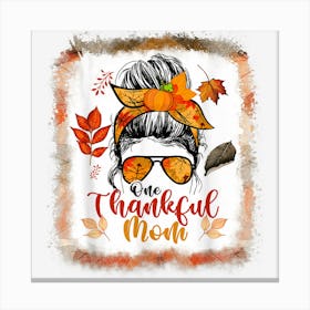 Messy Bun One Thankful Mom Family Matching Thanksgiving Canvas Print