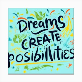 Dreams Create Possibilities 2 Canvas Print