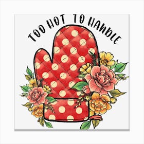Too Hot To Handle Canvas Print