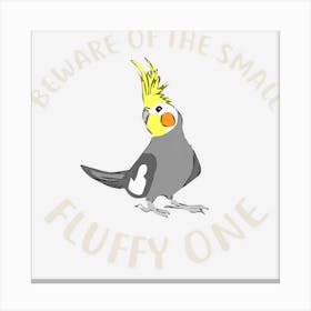 Cockatiel Beware Of Fluffy Cockatiel Canvas Print