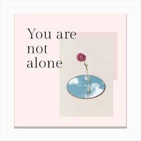 You Are Not Alone Canvas Print