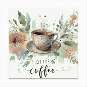 First I Drink Coffee 11 Canvas Print