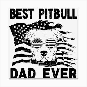 Hot Trend Best Pitbull Dad Ever Men American Flag 4th Of Canvas Print