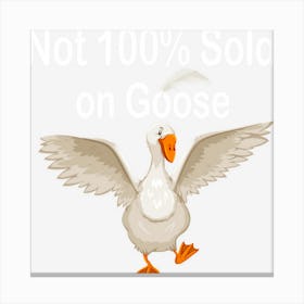 Hot Trend Not 100 Sold On Goose Funny Women Men Goose Cz Canvas Print