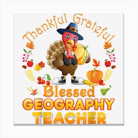 Thankful Grateful Blessed Geography Teacher Thanksgiving Canvas Print