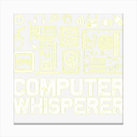 Computer Whisperer It Tech Support Nerds Geek Canvas Print