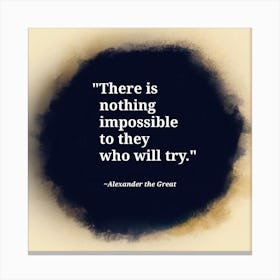 There Is Nothing Impossible To Them Who Will Try - Quote Canvas Print