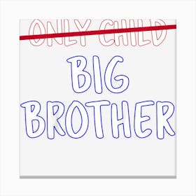 Kids Big Brother (Only Child Crossed Out) Canvas Print