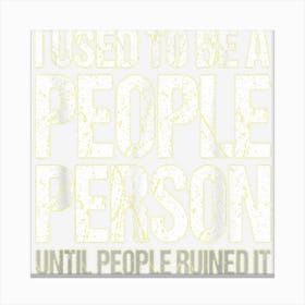 I Used To Be A People Person Until People Ruined It Canvas Print