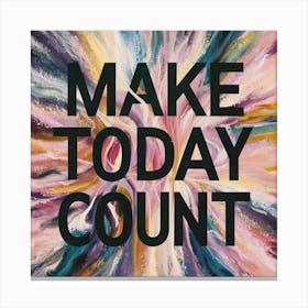 Make Today Count Canvas Print