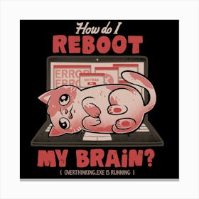 How Do I Reboot My Brain - Funny Cute Cat Computer Sarcasm Gift 1 Canvas Print