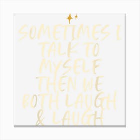 Stars Funny Friend Saying Sometimes I Talk To Myself Then We Canvas Print