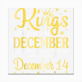 Kings Are Born In Dec But Real Kings Are Born On December 14 Canvas Print