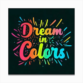 Dream In Colors 1 Canvas Print