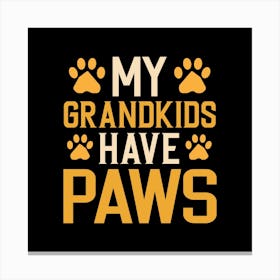 My Grandkids Have Paws Canvas Print