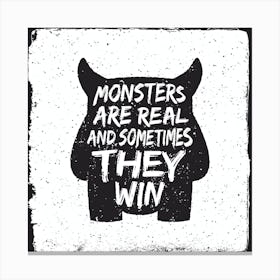 Monsters Are Real And Sometimes They Win Canvas Print