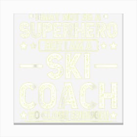 Superhero Ski Coach Funny Ski Coach Humor Canvas Print