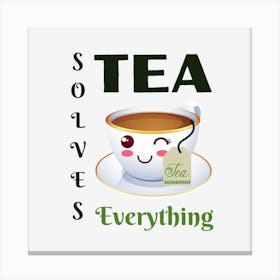 Tea Solves Everything Canvas Print