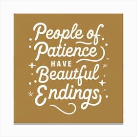 People Of Patience Have Beautiful Endings Canvas Print