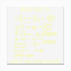 What Part Of Funny Mechanical Engineer Mathematician Canvas Print